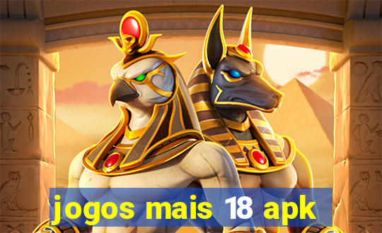 jogos mais 18 apk